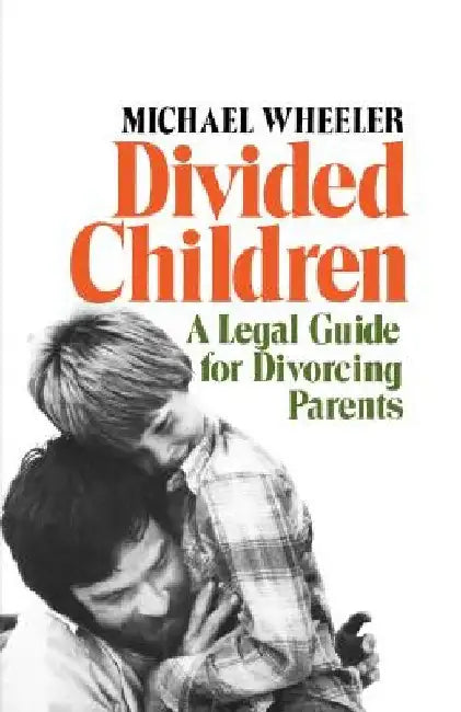 Divided Children: A Legal Guide for Divorcing Parents by Michael Wheeler