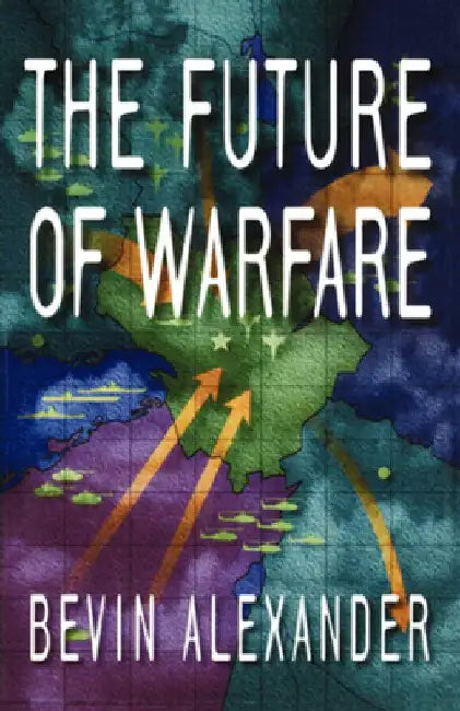 The Future of Warfare by Bevin Alexander