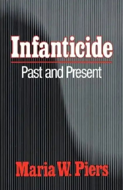 Infanticide: Past and Present by Maria W. Piers