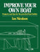 Improve Your Own Boat: Projects and Tips for the Practical Boat Builder by Ian Nicolson