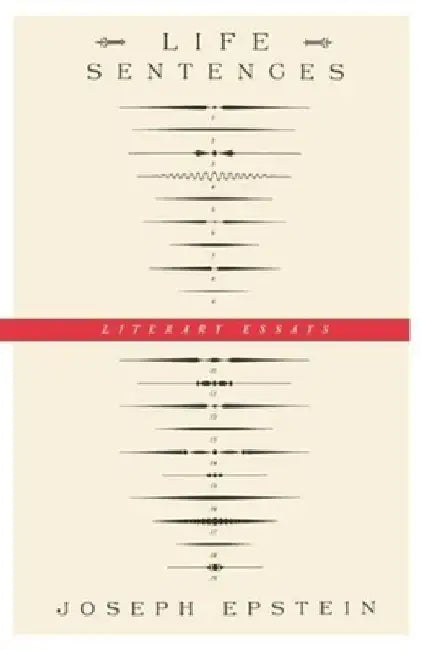 Life Sentences: Literary Essays by Joseph Epstein