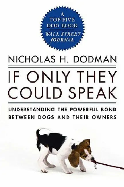 If Only They Could Speak: Understanding the Powerful Bond Between Dogs and Their Owners by Nicholas H. Dodman