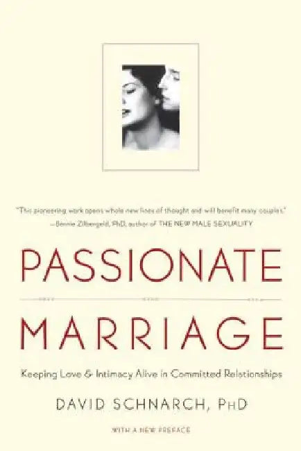 Passionate Marriage: Love, Sex, and Intimacy in Emotionally Committed Relationships by David Schnarch