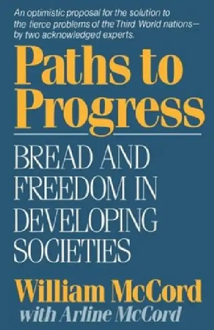 Paths to Progress: Bread and Freedom in Developing Societies by William McCord