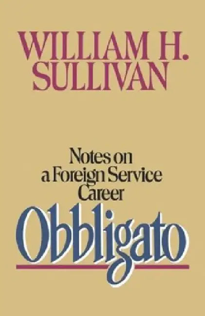 Obbligato: Notes on a Foreign Service Career by William H. Sullivan