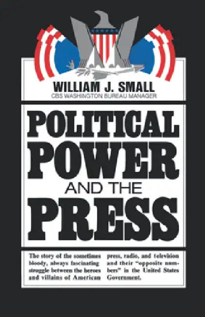 Political Power and the Press by William J. Small