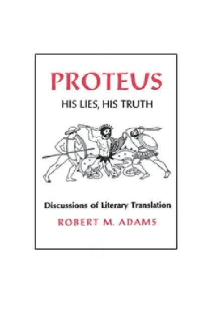 Proteus: His Lies, His Truth by Robert M. Adams
