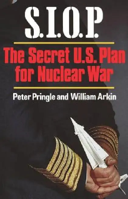 S.I.O.P: The Secret U.S. Plan for Nuclear War by Peter Pringle
