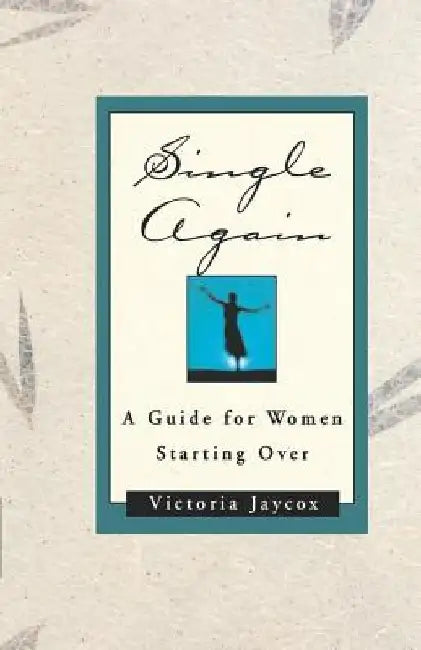 Single Again: A Guide for Women Starting Over by Victoria Jaycox