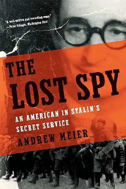 Lost Spy: An American in Stalin's Secret Service by Andrew Meier