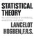 Statistical Theory: The Relationship of Probability, Credibility, and Error by Lancelot Hogben