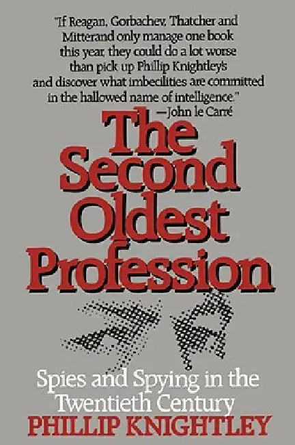The Second Oldest Profession: Spies and Spying in the Twentieth Century by Phillip Knightley