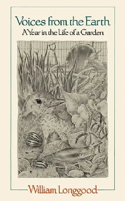Voices from the Earth: A Year in the Life of a Garden by William Longgood