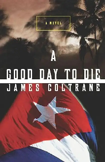 A Good Day to Die by James Coltrane