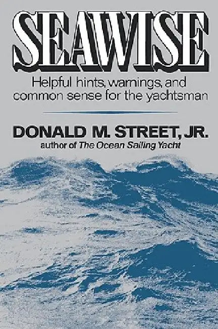 Seawise: Helpful Hints, Warnings, and Common Sense for the Yachtsman by Donald M., Jr. Street