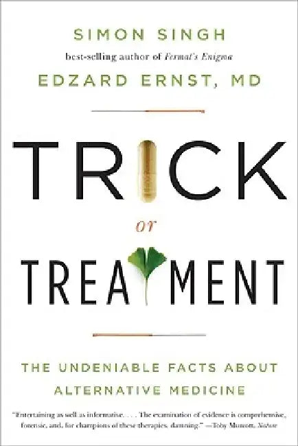 Trick or Treatment: The Undeniable Facts about Alternative Medicine by Edzard Ernst