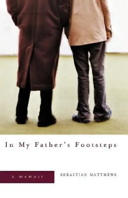 In My Father's Footsteps: A Memoir by Sebastian Matthews