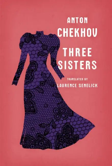 Three Sisters by Anton Chekhov, Laurence Senelick
