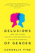 Delusions of Gender: How Our Minds, Society, and Neurosexism Create Difference by Cordelia Fine