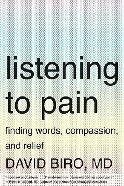 Listening to Pain: Finding Words, Compassion, and Relief by David Biro
