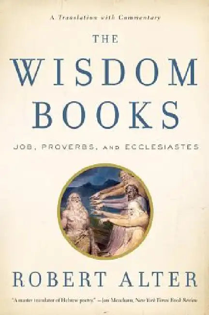 The Wisdom Books: Job, Proverbs, and Ecclesiastes: A Translation with Commentary by Robert Alter