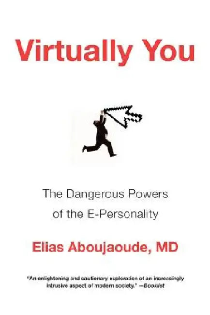 Virtually You: The Dangerous Powers of the E-Personality by Elias Aboujaoude