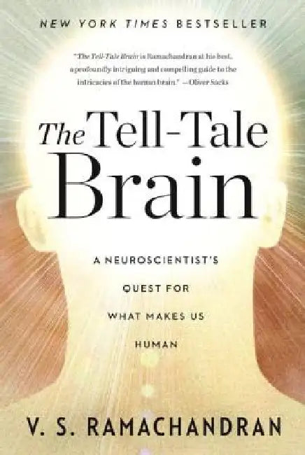 The Tell-Tale Brain: A Neuroscientist's Quest for What Makes Us Human by V. S. Ramachandran