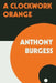 A Clockwork Orange by Anthony Burgess