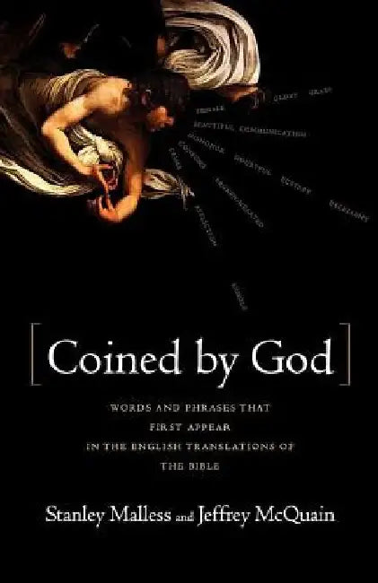 Coined by God: Words and Phrases That First Appear in English Translations of the Bible by Stan Malless