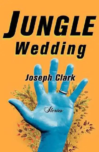 Jungle Wedding: Stories by Joseph Clark