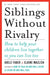 Siblings Without Rivalry: How to Help Your Children Live Together So You Can Live Too by Adele Faber
