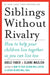 Siblings Without Rivalry: How to Help Your Children Live Together So You Can Live Too