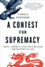 Contest for Supremacy: China, America, and the Struggle for Mastery in Asia by Aaron L. Friedberg