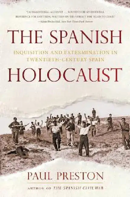 The Spanish Holocaust: Inquisition and Extermination in Twentieth-Century Spain by Paul Preston