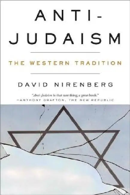 Anti-Judaism: The Western Tradition by David Nirenberg