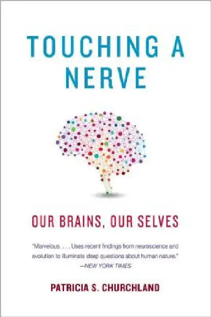 Touching a Nerve: Our Brains, Our Selves by Patricia S. Churchland