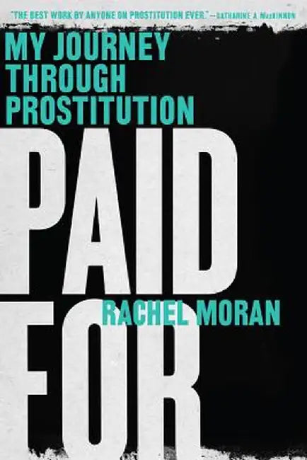 Paid for: My Journey Through Prostitution by Rachel Moran
