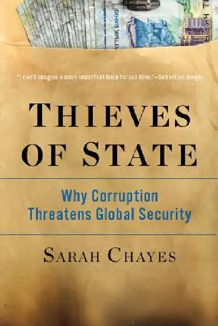 Thieves of State: Why Corruption Threatens Global Security by Sarah Chayes