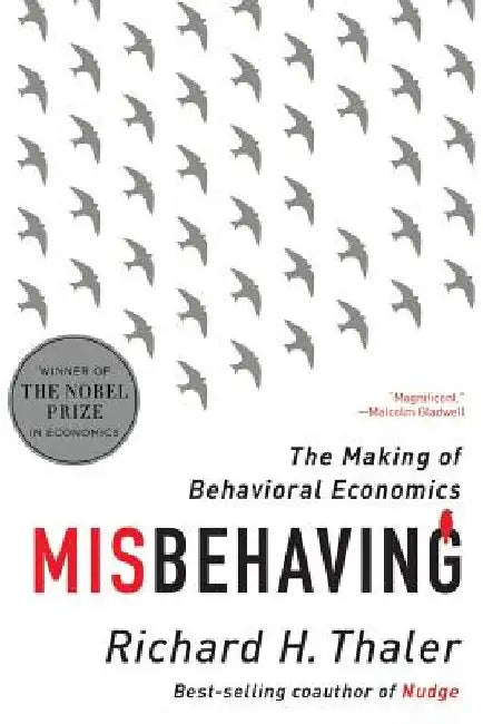 Misbehaving: The Making of Behavioral Economics by Richard H. Thaler