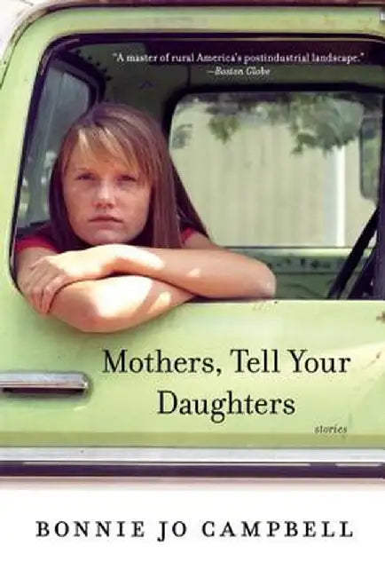 Mothers, Tell Your Daughters: Stories by Bonnie Jo Campbell