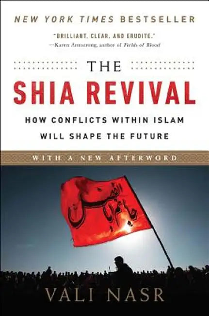 The Shia Revival: How Conflicts Within Islam Will Shape the Future by Vali Nasr