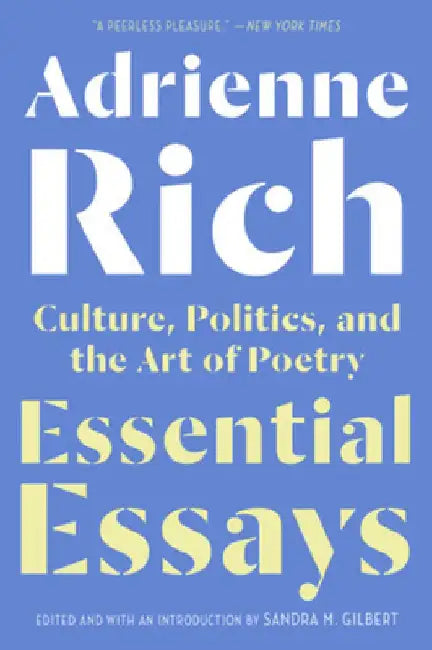Essential Essays: Culture, Politics, and the Art of Poetry by Adrienne Rich