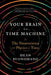 Your Brain Is a Time Machine: The Neuroscience and Physics of Time by Dean Buonomano