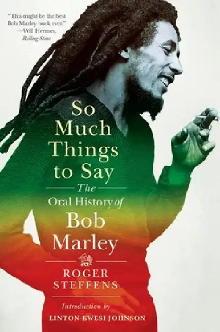 So Much Things to Say: The Oral History of Bob Marley by Roger Steffens