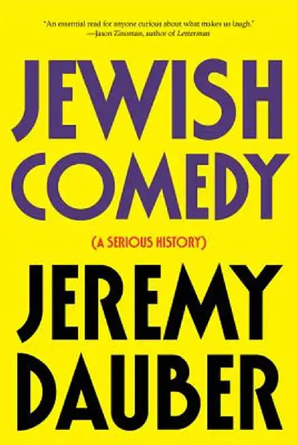 Jewish Comedy: A Serious History by Jeremy Dauber
