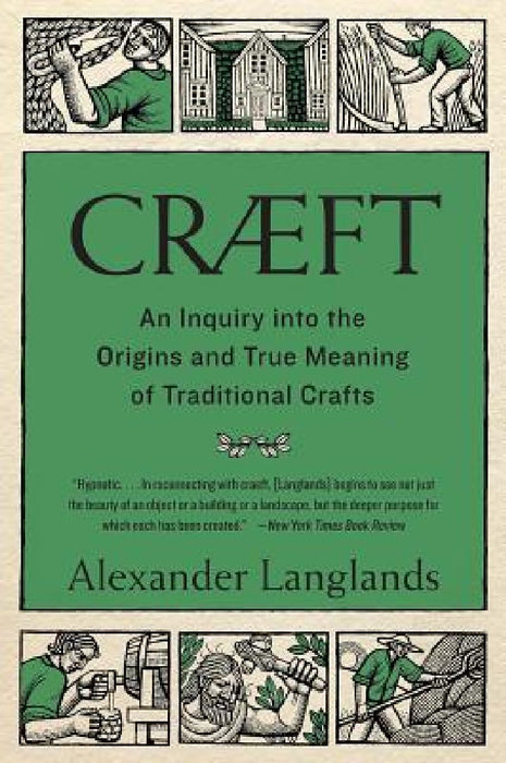 Cræft: An Inquiry Into the Origins and True Meaning of Traditional Crafts