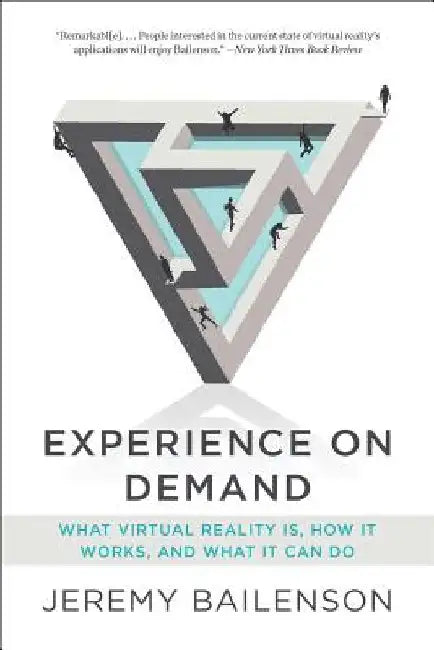 Experience on Demand: What Virtual Reality Is, How It Works, and What It Can Do by Jeremy Bailenson