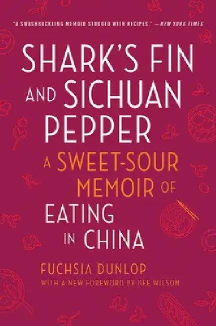 Shark's Fin and Sichuan Pepper: A Sweet-Sour Memoir of Eating in China by Fuchsia Dunlop