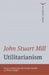 Utilitarianism by John Stuart Mill