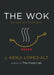 The Wok: Recipes and Techniques by J. Kenji López-Alt